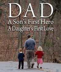 Dad: A son's first hero, a daughter's first love
